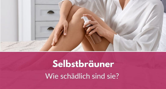 Selbstbräuner: Wie schädlich sind sie?