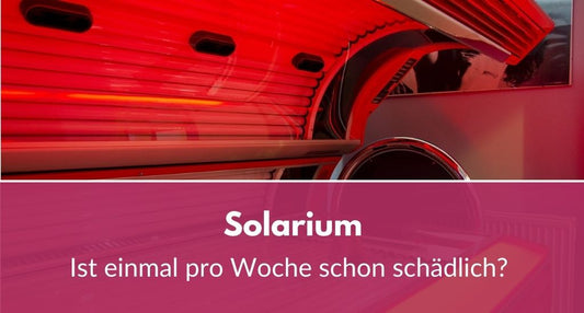 Ist einmal pro Woche Solarium schädlich?