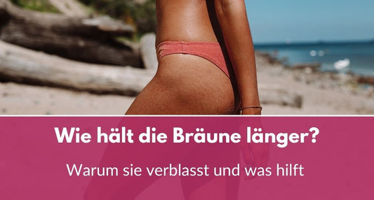 wie hält die bräune länger ursachen und tipps